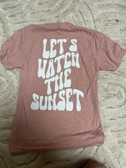 Lets Watch The Sunset Tee